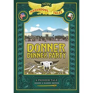 Donner Dinner Party: Bigger & Badder Edition (Nathan Hale's Hazardous Tales #3):